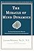 The Miracle of Mind Dynamics: Use Your Subconscious Mind to Obtain Complete Control Over Your Destiny