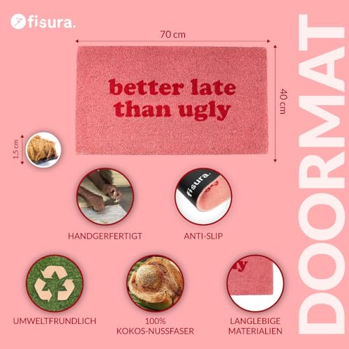 FISURA - Fußmatte außen “Better Late Than Ugly” aus Kokosnuss mit Rutschfester PVC-Rückseite. Lustige Welcome Fußmatte. Handbemalt. Größe: 70 cm x 40 cm. Rosa