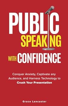 Paperback Public Speaking with Confidence: Conquer Anxiety, Captivate any Audience, and Harness Technology to Crush Your Presentation Book