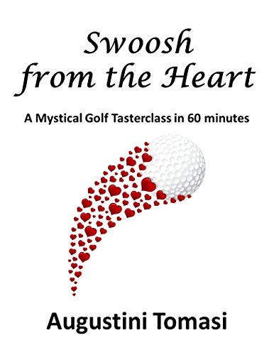 Télécharger Swoosh from the Heart: A Mystical Golf Tasterclass in 60 minutes (Giftbook Edition 1) (English Editi Livre eBook France