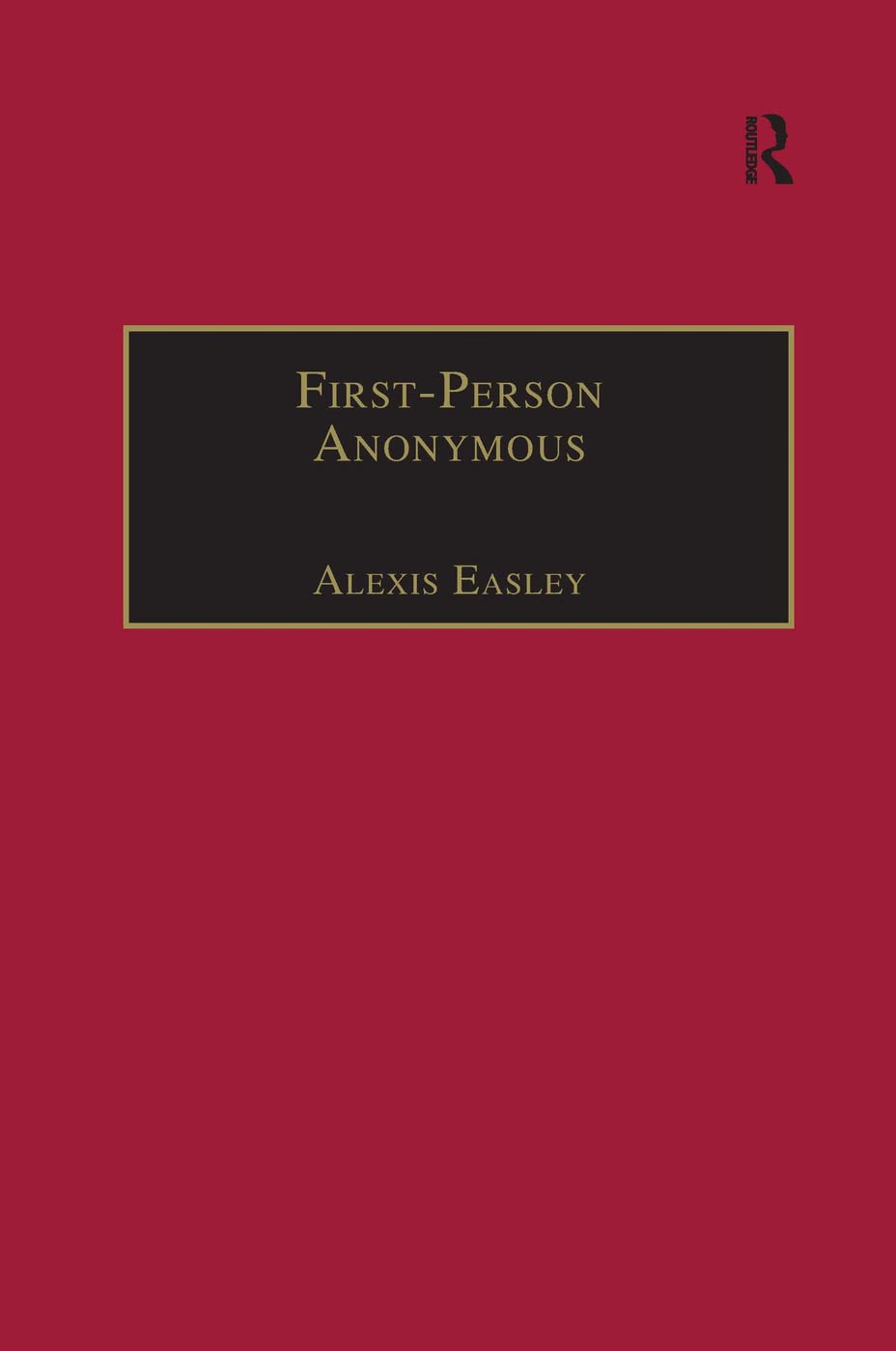 First-Person Anonymous: Women Writers and Victorian Print Media, 18301870 (The Nineteenth Century Series)