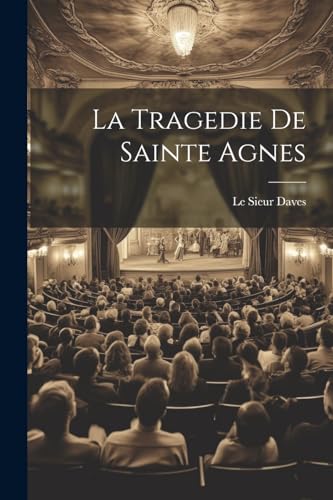 La Tragedie De Sainte Agnes (French Edition)