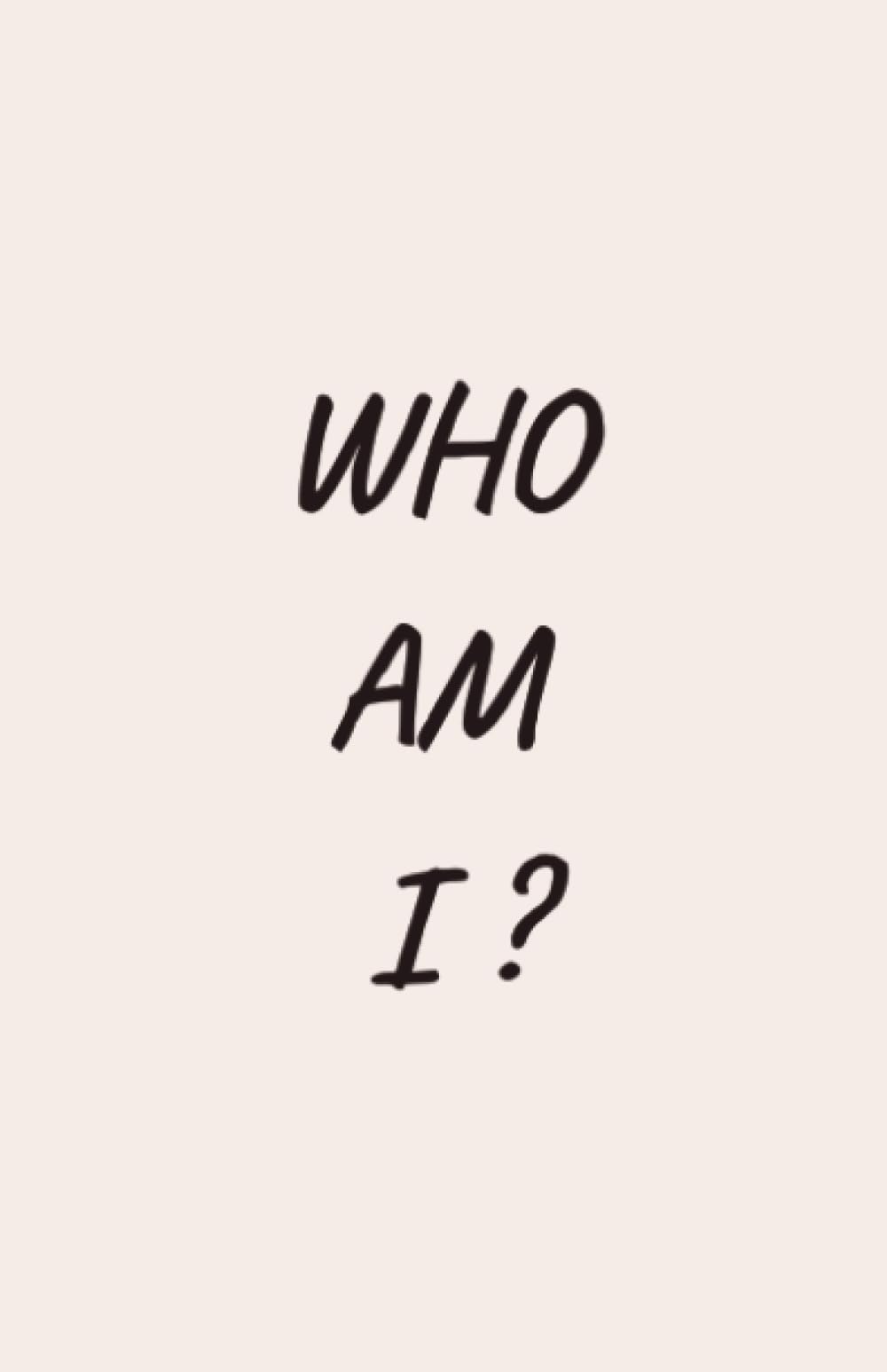 Who Am I? A Journal For Self Discovery