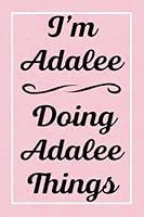 I'm Adalee Doing Adalee Things: Perfect for Sketching Drawing Noting and Writing, 120 Pages, 6x9 B095L9LP85 Book Cover