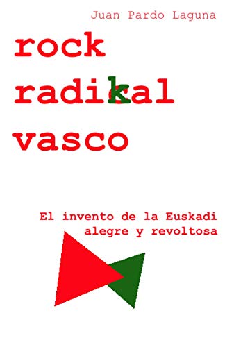 Rock Radikal Vasco: El invento de la Euskadi alegre y revoltosa (Spanish Edition) -  Independently published