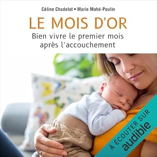 Page de couverture de Le mois d'or. Mieux vivre le premier mois apr&egrave;s l'accouchement