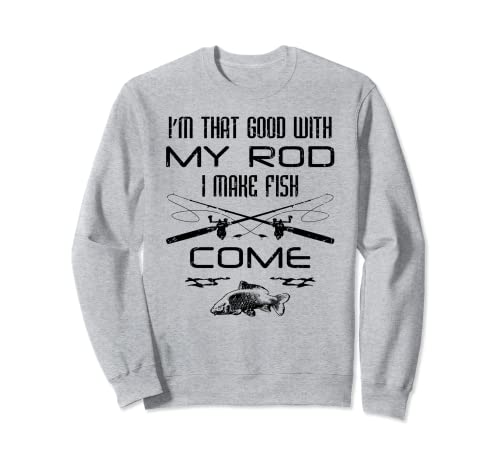 Sarcástico Pesca Broma I Make Fish Come Fisherman Fisher Man Sudadera