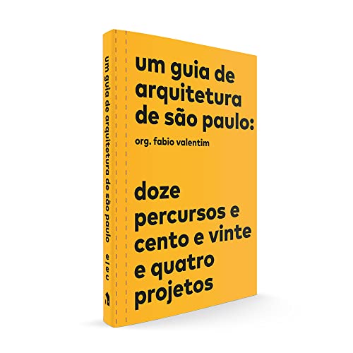 Um guia de arquitetura de São Paulo: Doze percursos e cento e vinte e quatro projetos