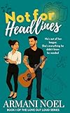 Not for Headlines: An opposites attract, age gap, celebrity romantic comedy with all the slow-burn swoon (Love Out Loud Series Book 1)