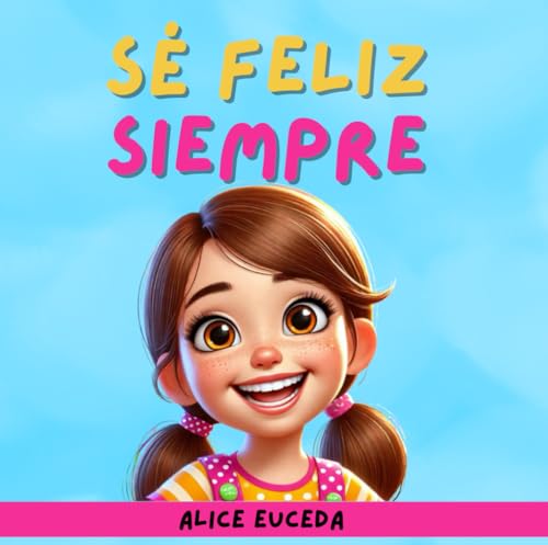 SÉ SIEMPRE FELIZ (Spanish Edition)