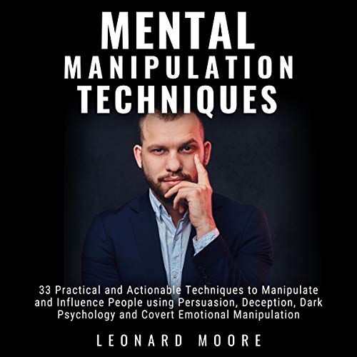 Mental Manipulation Techniques 33 Practical and Actionable Techniques