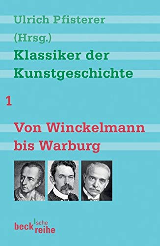 Klassiker der Kunstgeschichte Band 1: Von Winckelmann bis Warburg Klassiker der Kunstgeschichte Band 1: Von Winckelmann bis Warburg