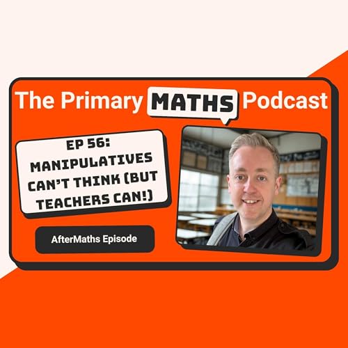 AfterMaths: Manipulatives Can't Think (But Teachers Can!)