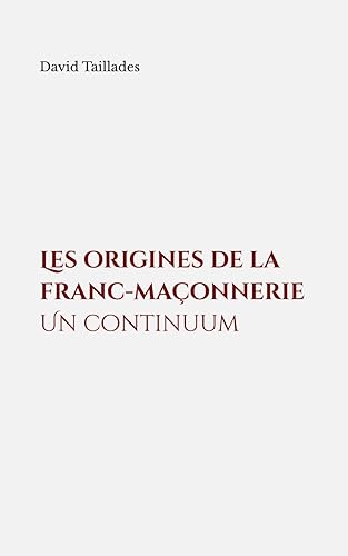 Les origines de la franc-maçonnerie. Un continuum