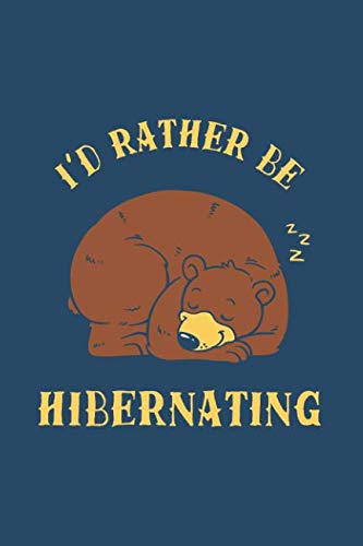 I'd Rather Be Hibernating: Notebook & Journal - Funny Lazy Nap Lovers Journal, Introverts Blank & Lined Notebook, College Ruled Lazy Bear Winter Composition Book, School Or College Or Office Gag Gift