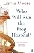 Produktbild Who Will Run the Frog Hospital: 'So marvellous that it often stops one in one's tracks.' OBSERVER