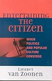Entertaining the Citizen: When Politics and Popular Culture Converge (Critical Media Studies: Institutions, Politics, and Culture)