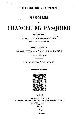 Histoire de Mon Temps, Mémoires du Chancelier Pasquier - Tome III (French Edition)