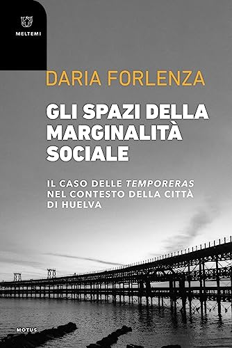 Gli spazi della marginalità sociale. Il caso delle temporeras nel contesto della città di Huelva