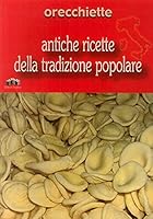 Orecchiette: Antiche ricette della tradizione popolare 8883480767 Book Cover