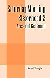 Saturday Morning Sisterhood 2: Arise and Get Going!