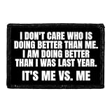 I Don't Care Who is Doing Better Than Me. I Am Doing Better Than I was Last Year. It's Me Vs. Me | Hook and Loop Attach for Hats, Jeans, Vest, Coat | 2x3 in | by Pull Patch