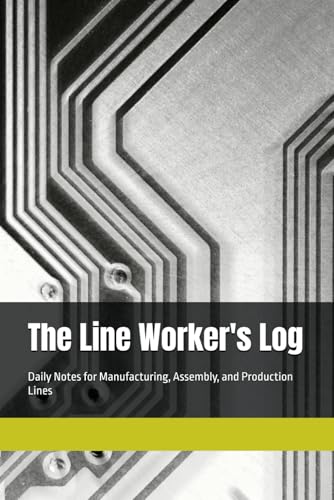 The Line Worker's Log: Daily Notes for Manufacturing, Assembly, and Production Lines