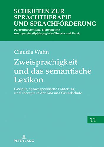 Zweisprachigkeit und das semantische Lexikon: Gezielte, sprachspezifische Foerderung und Therapie in der Kita und Grundschule (Schriften zur Sprachtherapie und Sprachförderung 11)