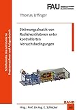  Strömungsakustik von Radialventilatoren unter kontrollierten Versuchsbedingungen (Schriftenreihe des Lehrstuhls für Prozessmaschinen und Anlagentechnik)