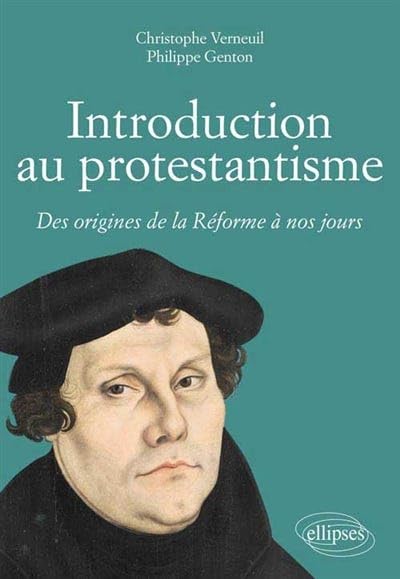 Introduction au protestantisme: Des origines de la Réforme à nos jours