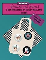 Pressed and Pinned: A Button Design Book for Every Mood, Style, and Vibe B0F6BZ926M Book Cover