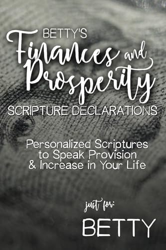 Betty's Finances and Prosperity Scripture Declarations: Personalized Scriptures to Speak Provision & Increase in Your Life (Betty's Personalized Scriptures Set) (English Edition)