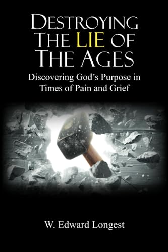 Destroying the Lie of the Ages: Discovering God’s Purpose in