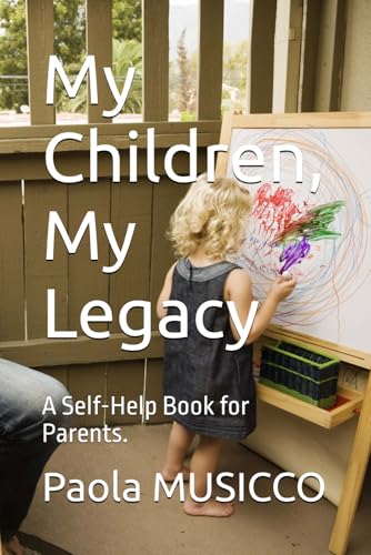 My Children, My Legacy: A Self-Help Book for Parents.