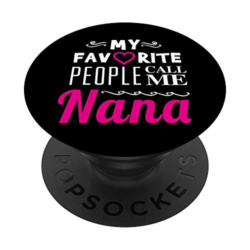 My Favorite People Call Me Nana - Proud Grandma Quote PopSockets PopGrip: Impugnatura per Telefoni Cellulari e Tablet Intercambiabile