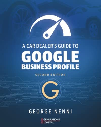 A Car Dealer’s Guide to Google Business Profile, Second Edition: Local Search Engine Optimization (Local SEO) is All About Your Google Business Profile - image 1