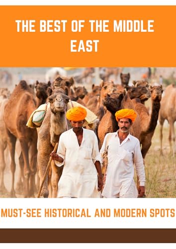 The Best of the Middle East: Must-See Historical and Modern Spots