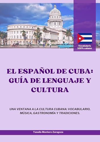 EL ESPAÑOL DE CUBA: GUÍA DE LENGUAJE Y CULTURA: UNA VENTANA A LA CULTURA CUBANA: vocabulario, música, gastronomía y tradiciones. Viajar y conocer Cuba (Spanish Edition)