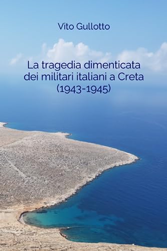 La tragedia dimenticata dei militari italiani a Creta (1943-1945