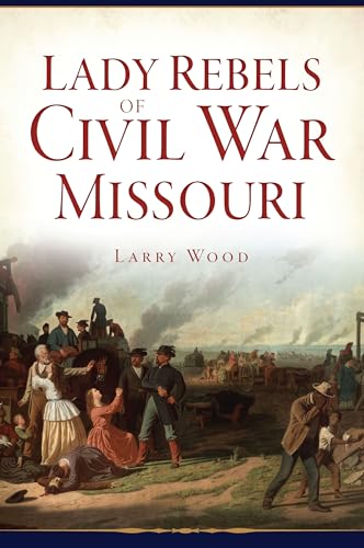 Lady Rebels of Civil War Missouri (Civil War Series)