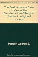 The Boston Heresy Case in View of the Secularization of Religion: A Case Study in the Sociology of Religion (Studies in Religion & Society) 0889468567 Book Cover