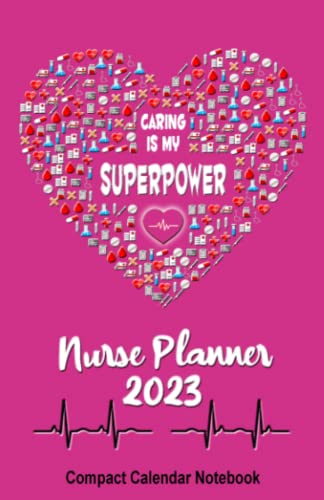 Nurse Planner 2023: Jan 2023 - Dec 2023 | Compact Daily, Weekly, Monthly Notebook Planner | Includes To-Do Checkbox Lists for Improving Organizational Skills