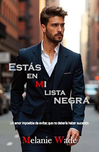 Estás en mi lista negra: Un amor que no debería haber sucedido, pero que es imposible evitar (Secretos de Manhattan nº 2)