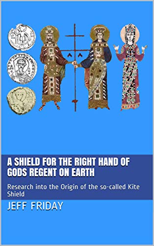 A Shield for the Right Hand of Gods Regent on Earth: Research into the Origin of the so-called Kite Shield