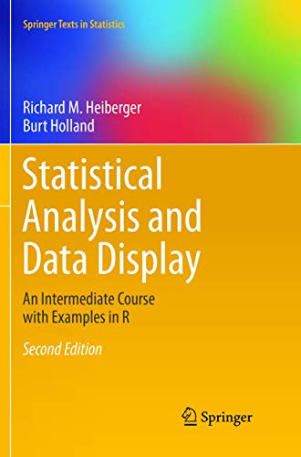 Compare Textbook Prices for Statistical Analysis and Data Display: An Intermediate Course with Examples in R Springer Texts in Statistics Softcover reprint of the original 2nd ed. 2015 Edition ISBN 9781493979684 by Heiberger, Richard M.,Holland, Burt