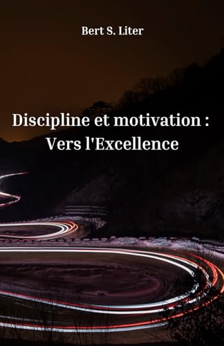 Motivation et dicipline: Vers l'Excellence (French Edition)