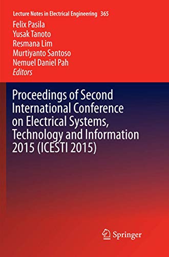 Proceedings of Second International Conference on Electrical Systems, Technology and Information 2015 (ICESTI 2015) (Lecture Notes in Electrical Engineering, 365)