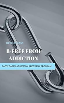 Paperback B-Free from Addiction: Faith Based Addiction Recovery Program Workbook (English and Spanish Edition) Book
