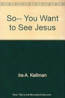 So . . . You Want to See Jesus 1560437731 Book Cover
