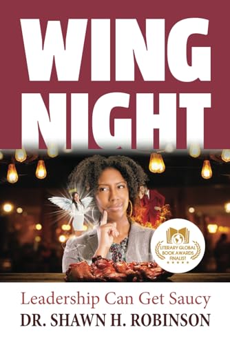 Wing Night: Leadership Can Get Saucy (Dr. Shawn H. Robinson's Leadership Series)